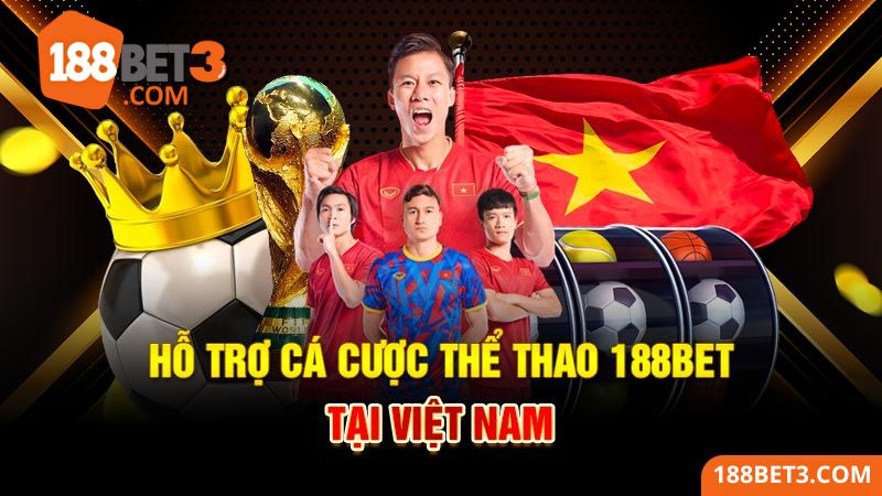 Hỗ trợ cá cược thể thao 188Bet tại Việt Nam